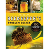 The Beekeeper's Problem Solver: 100 Common Problems Explored and Explained