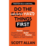 Do the Hard Things First: Resist Instant Gratification, Build Mental Toughness, and Master the Habits of Self Control