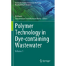 Polymer Technology in Dye-Containing Wastewater: Volume 1