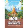 100 Amazing Facts about Thailand: Amazing Discoveries in the Heart of Asia
