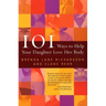 101 Ways to Help Your Daughter Love Her Body