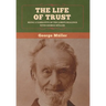 The Life of Trust: Being a Narrative of the Lord's Dealings with George Müller