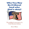 Why You May Be a Liberal (and Why That's Okay): The Political Conversion of a Utah Mormon Bishop