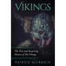 Vikings: The True and Surprising History of The Vikings