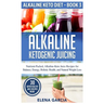 Alkaline Ketogenic Juicing: Nutrient-Packed, Alkaline-Keto Juice Recipes for Balance, Energy, Holistic Health, and Natural Weight Loss