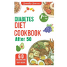 Diabetes diet Cookbook after 50: 7 Day meal plan and low carb recipe for newly diagnosed