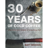 30 Years of Cold Coffee: Reflections and Recipes of a Working Chef