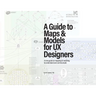 A Guide to Maps & Models for UX Designers
