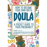A pocket guide to your pregnancy: How to become your own birth Doula