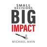 Small Decisions Big Impact: Jumpstart To Financial Freedom