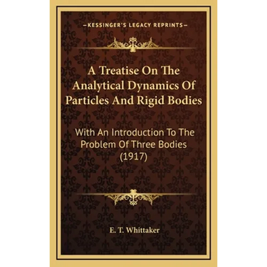 A Treatise On The Analytical Dynamics Of Particles And Rigid Bodies: With An Introduction To The Problem Of Three Bodies (1917)