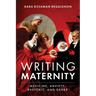 Writing Maternity: Medicine, Anxiety, Rhetoric, and Genre