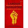 Labour Disrupted: Reflections on the Future of Work in South Africa
