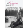 My Vagina Doesn't Do the Dishes