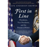 First in Line: Presidents, Vice Presidents, and the Pursuit of Power