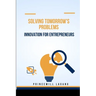 Solving Tomorrow's Problems: Innovation for Entrepreneurs