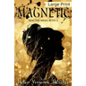 Magnetic: Large Print Edition