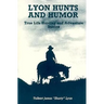 Lyon Hunts and Humor: True Life Hunting and Adventure Stories