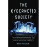 The Cybernetic Society: How Humans and Machines Will Shape the Future Together