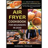 Air Fryer Cookbook For Beginners In 2020: Easy, Healthy And Delicious Recipes For A Nourishing Meal (Includes Index, Some Low Carb Recipes, Air Fryer
