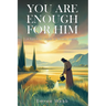 You are Enough for Him