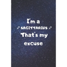 I'm a SAGITTARIUS, that's my excuse!