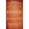 Practical Law of Attraction The Power of Positivity: Align Yourself with the Manifesting Conditions and Successfully Attract Wealth, Health, and Happi