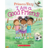 I Am a Good Friend!: An Acorn Book (Princess Truly #4)