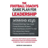 Football Coach's Game Plan for Leadership: Interviews with Football Legends, Detailed Organizational Plans and Coaching Strategies to Build Your Team'