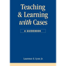 Teaching and Learning with Cases