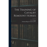 The Training of Cavalry Remount Horses