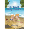 My Breath Brings Content