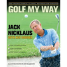 Golf My Way: The Instructional Classic, Revised and Updated