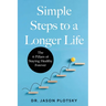 Simple Steps to a Longer Life: The 6 Pillars of Staying Healthy Forever