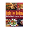 Grain Free Recipes: Grain Free Cooking for a Grain Free Lifestyle