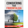 Conquering Your Fibromyalgia: Real Answers and Real Solutions for Real Pain