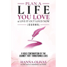 Plan A Life You Love & Live It Out Loud Now Journal: A Bold Continuation of the Journey that Transformed Lives