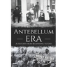 Antebellum Era: A History from Beginning to End