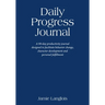 Daily Progress Journal: A 90-day productivity journal designed to facilitate behavior change, character development, and personal fulfillment