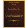 Thus Shalt Thou Live: Hints and Advice for the Healthy and the Sick On a Simple and Rational Mode of Life and a Natural Method of Cure