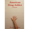 American Drug Addict: a memoir