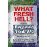 What Fresh Hell?: The Best of Levees Not War: Blogging on Post-Katrina New Orleans and America, 2005-2015