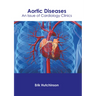 Aortic Diseases: An Issue of Cardiology Clinics
