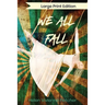 We All Fall: Large Print Edition