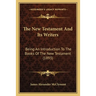 The New Testament And Its Writers: Being An Introduction To The Books Of The New Testament (1893)