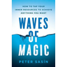Waves of Magic: How to Tap Your Inner Resources to Achieve Anything You Want