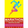 Marathon: Training Guide That Guarantee Marathon Success: A Guide To Running Your Marathon Successfully, Preparation, Training Programs, Nutrition Tip