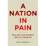 Nation in Pain: Healing Our Biggest Health Problem