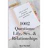 1002 Questions: Life, Sex, and Relationships
