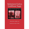 Indentured Labor, Caribbean Sugar: Chinese and Indian Migrants to the British West Indies, 1838-1918